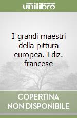 I grandi maestri della pittura europea. Ediz. francese libro