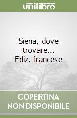 Siena, dove trovare... Ediz. francese libro