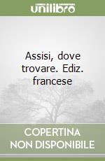 Assisi, dove trovare. Ediz. francese