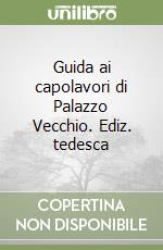 Guida ai capolavori di Palazzo Vecchio. Ediz. tedesca libro