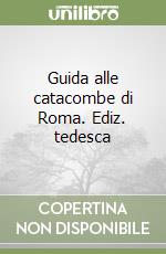 Guida alle catacombe di Roma. Ediz. tedesca libro