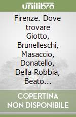 Firenze. Dove trovare Giotto, Brunelleschi, Masaccio, Donatello, Della Robbia, Beato Angelico, Botticelli, Ghirlandaio, Michelangelo. Ediz. tedesca libro