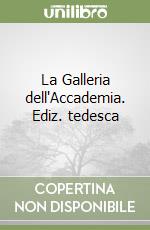 La Galleria dell'Accademia. Ediz. tedesca libro