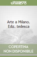 Arte a Milano. Ediz. tedesca libro