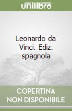 Leonardo da Vinci. Ediz. spagnola