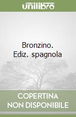 Bronzino. Ediz. spagnola