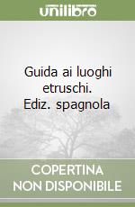 Guida ai luoghi etruschi. Ediz. spagnola libro