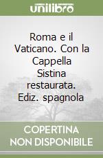 Roma e il Vaticano. Con la Cappella Sistina restaurata. Ediz. spagnola libro