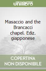 Masaccio and the Brancacci chapel. Ediz. giapponese libro