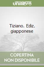 Tiziano. Ediz. giapponese libro