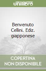 Benvenuto Cellini. Ediz. giapponese libro