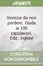 Venezia da non perdere. Guida ai 100 capolavori. Ediz. inglese libro