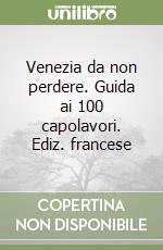 Venezia da non perdere. Guida ai 100 capolavori. Ediz. francese libro