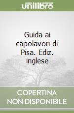 Guida ai capolavori di Pisa. Ediz. inglese libro