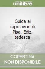 Guida ai capolavori di Pisa. Ediz. tedesca libro