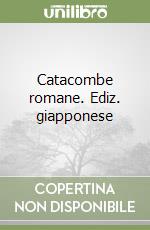 Catacombe romane. Ediz. giapponese