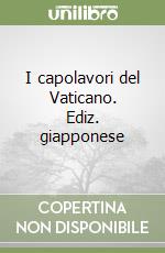 I capolavori del Vaticano. Ediz. giapponese libro