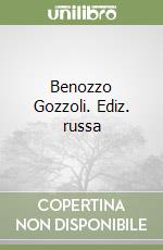 Benozzo Gozzoli. Ediz. russa libro
