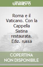 Roma e il Vaticano. Con la Cappella Sistina restaurata. Ediz. russa libro