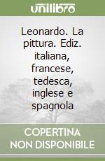 Leonardo. La pittura. Ediz. italiana, francese, tedesca, inglese e spagnola libro