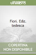 Fiori. Ediz. tedesca libro