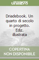 Driadebook. Un quarto di secolo in progetto. Ediz. illustrata libro