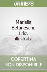 Mariella Bettineschi. Ediz. illustrata libro