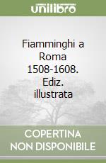 Fiamminghi a Roma 1508-1608. Ediz. illustrata libro