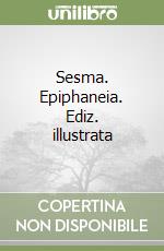 Sesma. Epiphaneia. Ediz. illustrata libro