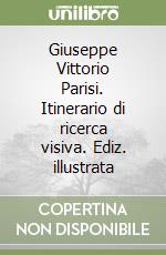 Giuseppe Vittorio Parisi. Itinerario di ricerca visiva. Ediz. illustrata