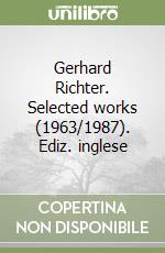 Gerhard Richter. Selected works (1963/1987). Ediz. inglese libro