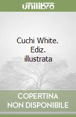 Cuchi White. Ediz. illustrata