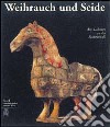 Weihrauch und Seide. Alte kulturen an der seidenstraße. Ediz. illustrata libro