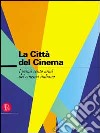 La città del cinema. I cento anni del cinema italiano. Ediz. illustrata libro