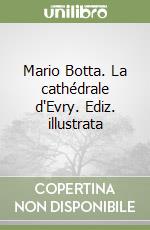 Mario Botta. La cathédrale d'Evry. Ediz. illustrata