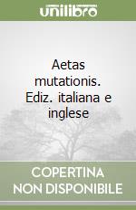 Aetas mutationis. Ediz. italiana e inglese
