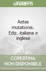 Aetas mutationis. Ediz. italiana e inglese libro