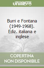 Burri e Fontana (1949-1968). Ediz. italiana e inglese libro