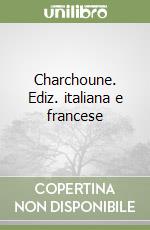 Charchoune. Ediz. italiana e francese libro