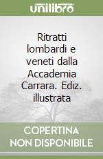 Ritratti lombardi e veneti dalla Accademia Carrara. Ediz. illustrata libro