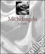 Michelangelo. Le tre Pietà. Ediz. illustrata libro