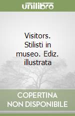 Visitors. Stilisti in museo. Ediz. illustrata libro