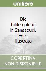 Die bildergalerie in Sanssouci. Ediz. illustrata