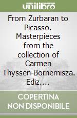 From Zurbaran to Picasso. Masterpieces from the collection of Carmen Thyssen-Bornemisza. Ediz. illustrata libro