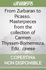 From Zurbaran to Picasso. Masterpieces from the collection of Carmen Thyssen-Bornemisza. Ediz. cinese libro