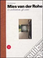 Mies van der Rohe. Le architetture e gli scritti. Ediz. illustrata libro