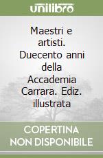 Maestri e artisti. Duecento anni della Accademia Carrara. Ediz. illustrata libro