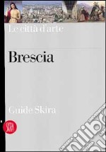 Brescia. Ediz. illustrata libro