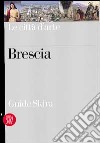 Brescia. Ediz. illustrata libro