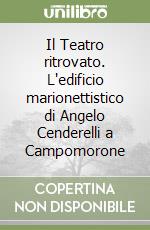 Il Teatro ritrovato. L'edificio marionettistico di Angelo Cenderelli a Campomorone libro
